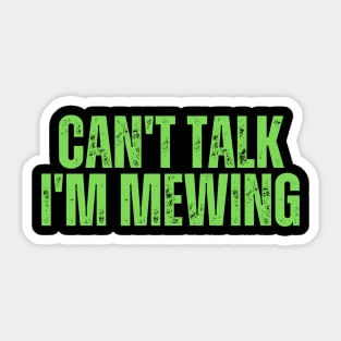 Can't Talk, I'm Mewing Sticker